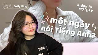 daily vlog | MỘT NGÀY CHỈ NÓI TIẾNG ANH | CÁCH GIAO TIẾP HIỆU QUẢ NHẤT? | siaafilms