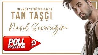 Tan Taşçı - Nasıl Seveceğim (Official Audio Video)