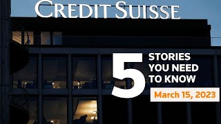 March 15, 2023: Credit Suisse, US abortion pill, Ukraine, Drugs inflation, Soggy California