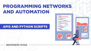 Programming Networks & Automation | APIs & Python Scripts - Beginners Guide