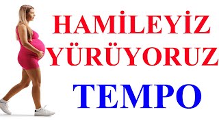 Hamileyiz Yürüyoruz-Tempo -1