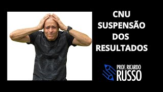 CNU - SUSPENSÃO DOS RESULTADOS?