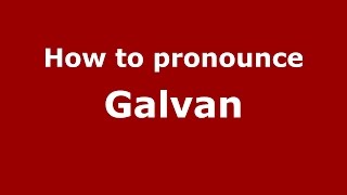 How to pronounce Galvan (Italian/Italy)  - PronounceNames.com