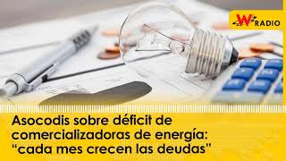 Asocodis sobre déficit de comercializadoras de energía: “cada mes crecen las deudas” | La W