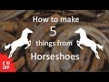 How to make 5  things from horseshoes