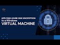 Applying Azure Disk Encryption to a Windows Virtual Machine