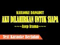 AKU DILAHIRKAN UNTUK SIAPA KARAOKE - ASEP IRAMA