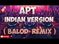 Apt - ( Indian version ) _ Dj Junie Labarro Remix