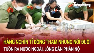 Bản tin thời sự: Hàng nghìn tỉ đồng tham nhũng nối đuôi tuồn ra nước ngoài, lòng dân phẫn nộ