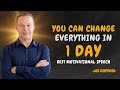 YOU CAN CHANGE EVERYTHING IN 1 DAY - Dr Joe Dispenza Motivation