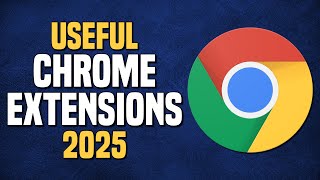 10 Useful Chrome Extensions Everyone Should Know! 2025