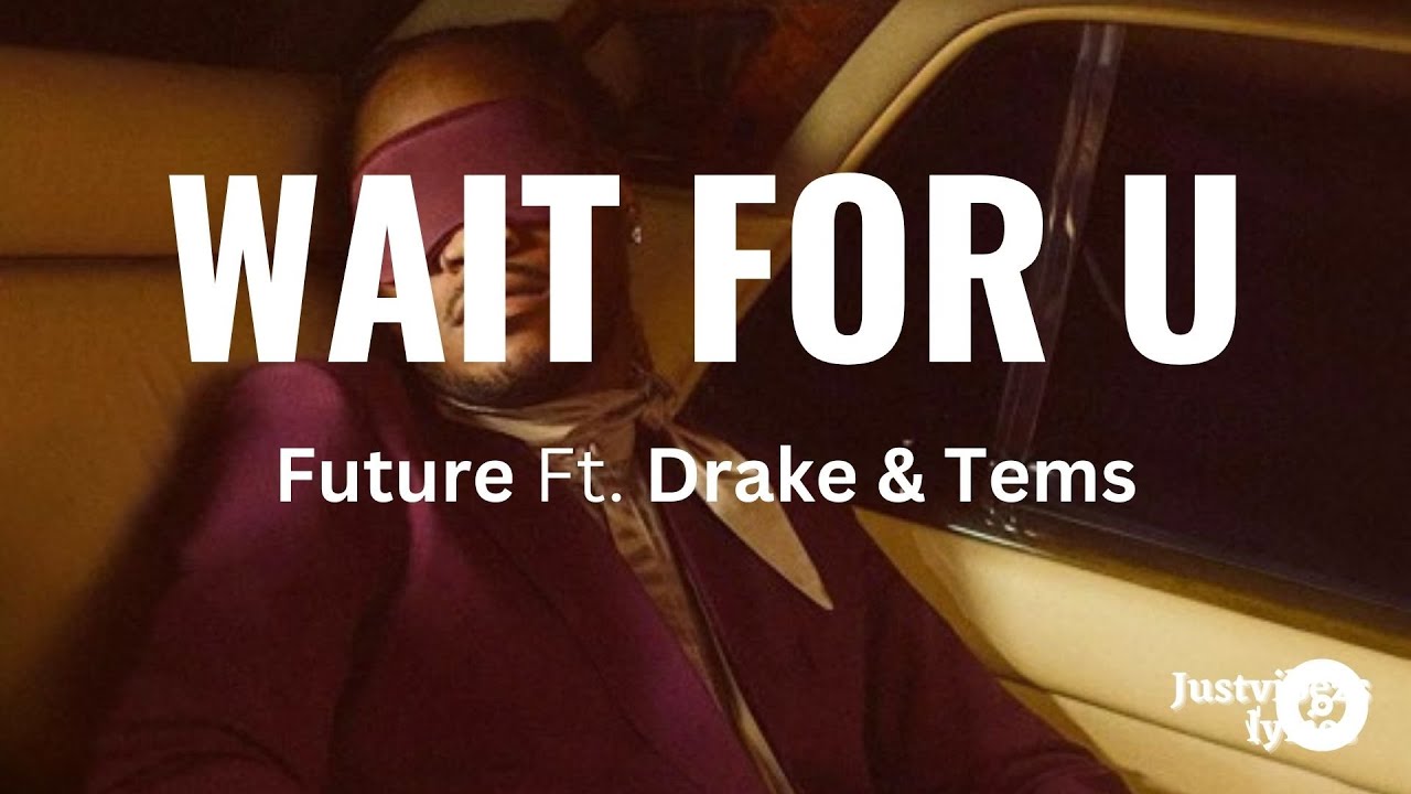 Future - Wait For You (Lyrics) Feat. Drake & Tems - YouTube