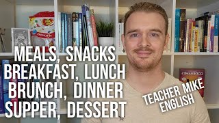 Meals and Snacks In English: Breakfast, Lunch, Brunch, Dinner, Supper, Dessert, and Snacks