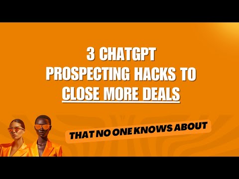 3 ChatGPT Prospecting Hacks to Close More Deals