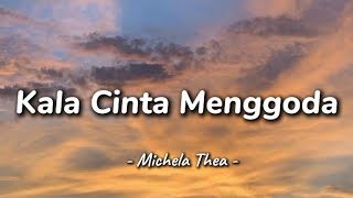 Michela Thea - Kala Cinta Menggoda - Lirik Lagu