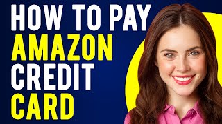 How to Pay Amazon Credit Card (Payment Methods)
