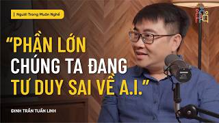 AI Không Cướp Việc Của Bạn, Nhưng Có Thể Làm Điều Đó Với Con Bạn | Đinh Trần Tuấn Linh - #NTMN EP 26