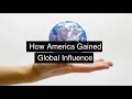 How America Gained Global Influence