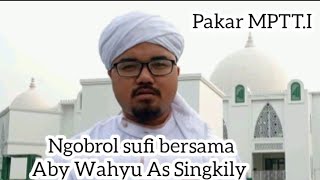 MPTT TERBARU!!!NGOBROL SUFI BERSAMA ABI WAHYU AS SINGKILY PAKAR TAUHID TASAWUF || MPTT.I ||