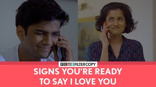 FilterCopy | Signs You're Ready To Say I Love You | Ft. Manish, Nikhil and Sakshi