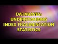 Databases: understanding index fragmentation statistics (3 Solutions!!)