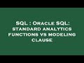 SQL : Oracle SQL: standard analytics functions vs modeling clause