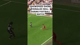 ISHOWSPEED SHOWS RONALDO SKILL DURING FOOTBALL MATCH!