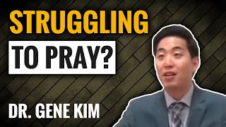 Struggling to Pray? EASIER Than You Think! | Dr. Gene Kim