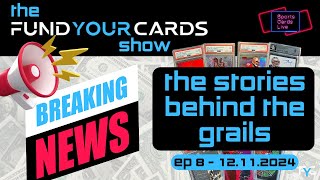 The Fund Your Cards Show - The Stories Behind the Grails - 12.11.2024