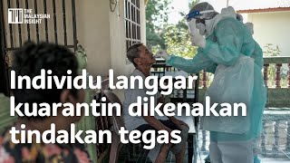 Individu langgar kuarantin dikenakan tindakan tegas