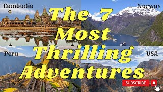 7 Unbelievable Gems: Explore the World's Most Thrilling and Breathtaking Experiences!