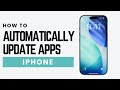 How To Automatically Update Apps on iPhone (2026)