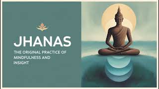 ☸ Culadasa I The Jhanas: The Original Practice of Mindfulness \u0026 Insight I Part 1 ☸