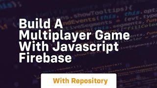 Build a multiplayer game with javascript firebase