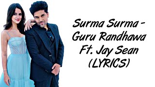 SURMA SURMA LYRICS - Guru Randhawa Feat. Jay Sean | Larissa Bonesi | SahilMix Lyrics