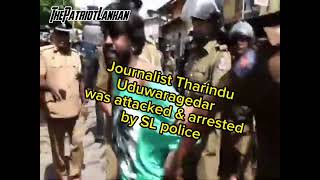 Journalist Tharindu Uduwaragedara was brutally attacked \u0026 arrested by SL police at Borella