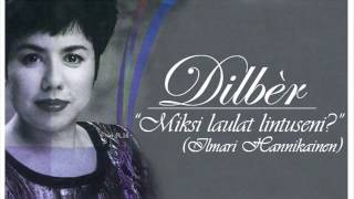 Dilbèr - Miksi laulat lintuseni (Dilber Yunus)