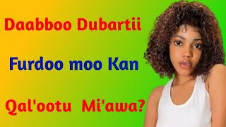 Daabboo Dubartii Furdoo moo Kan Qal'ootu  Mi'awa?|Dr Firaol Official