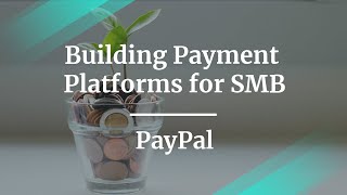 Webinar: Building Payment Platforms for SMB by PayPal Sr PM, Jyoti Sengar
