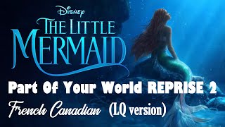 The Little Mermaid (2023) - Part Of Your World REPRISE 2 (French Canadian) LQ