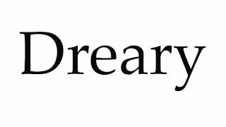 How to Pronounce Dreary