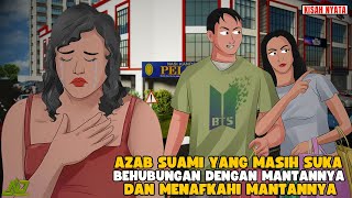 AZAB SUAMI YANG MASIH SUKA BERHUBUNGAN SAMA MANTANNYA DAN MENAFKAHINYA || SINETRON AZAB