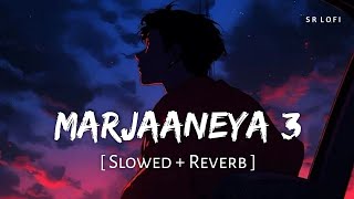 Marjaaneya 3 (Slowed + Reverb) | Soumyadeep | Vicky Vidya Ka Woh Wala Video | SR Lofi