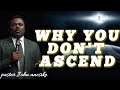 WHY YOU DON'T SEE THE REALMS OF GOD | HOW TO ASCEND | BY PASTOR JOHN ANOSIKE