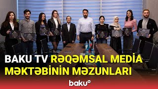 Baku TV Rəqəmsal Media Məktəbinin məzunları  - BAKU TV