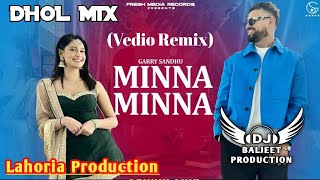 Minna Minna Dhol Mix Vedio Garry Sandhu Manpreet Toor Ft Lahoria Production 2023