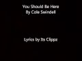 Cole Swindell You Should Be Here Lyrics