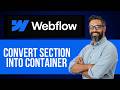 How to Convert Section Into Container on Webflow — Step by Step Webflow Tutorial