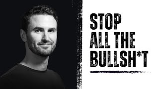 Stop All The Bullsh*t | The Mindset Mentor Podcast