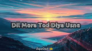 Dil Mera Tod Diya || Sad Song 🍁 || Kasoor ||